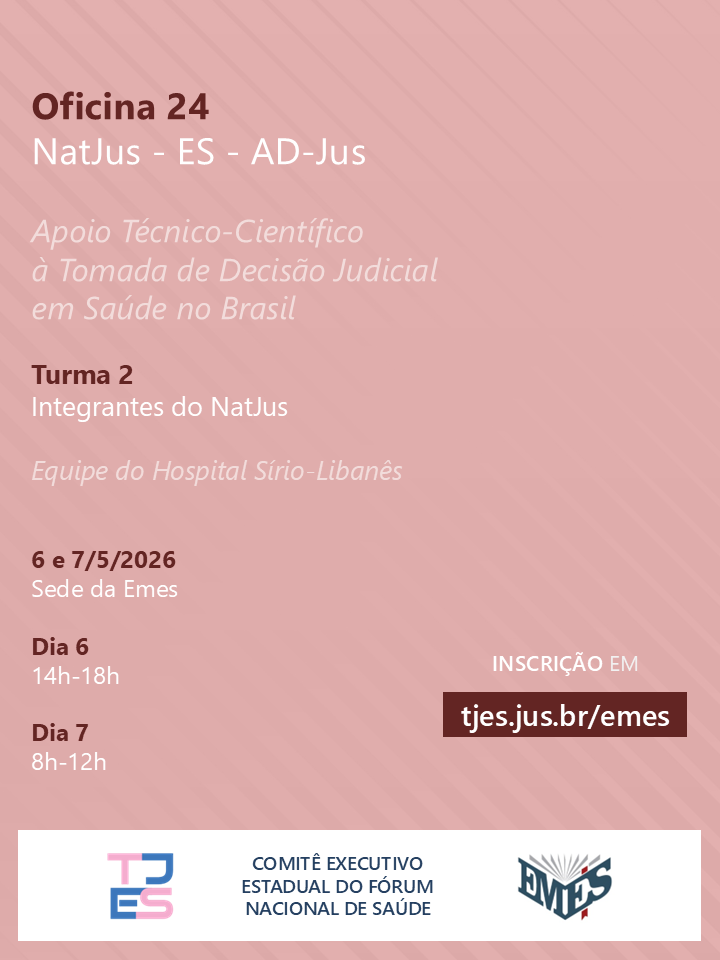 Oficina 24 - NatJus - ES - AD-Jus - Apoio Técnico-Científico à Tomada de Decisão Judicial em Saúde no Brasil - Turma 2