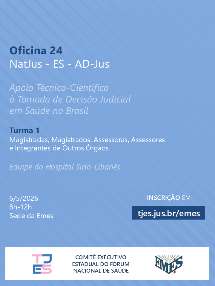 Oficina 24 - NatJus - ES - AD-Jus - Apoio Técnico-Científico à Tomada de Decisão Judicial em Saúde no Brasil - Turma 1