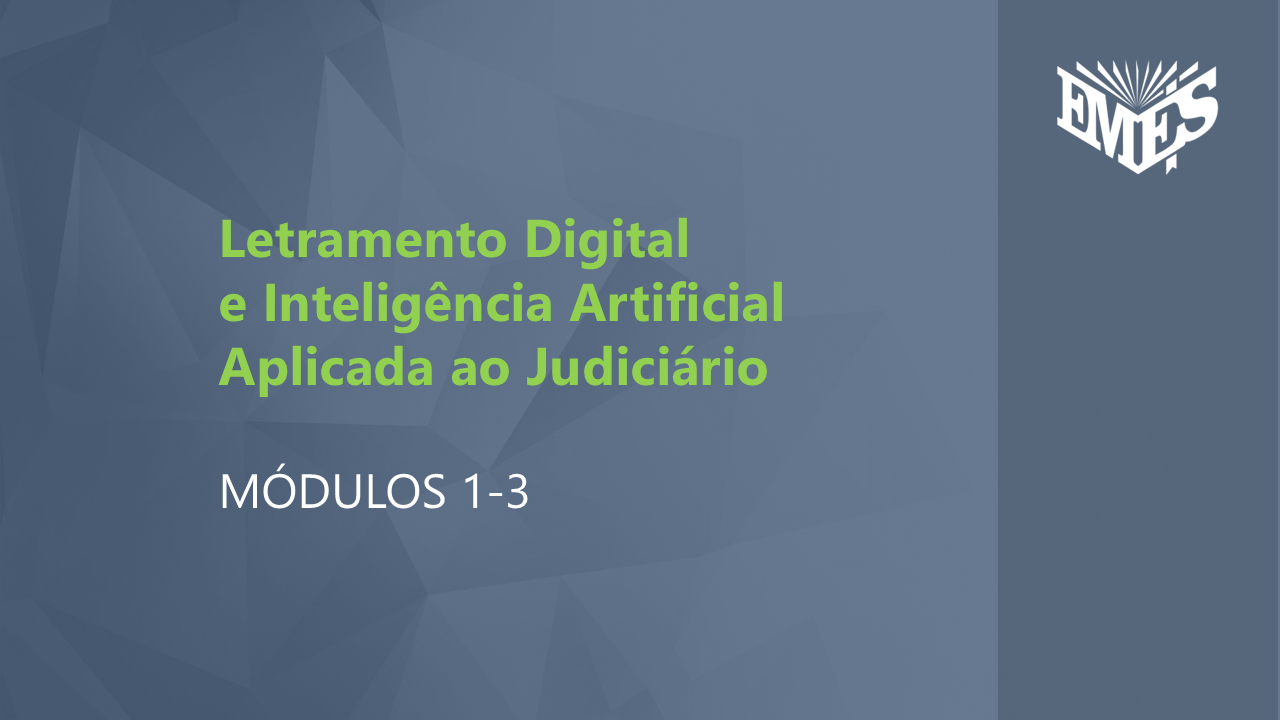 Letramento Digital e Inteligência Artificial Aplicada ao Judiciário: Módulos 1-3