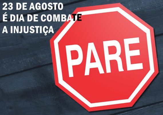 23 DE AGOSTO E DIA DE COMBATE A INJUSTICA