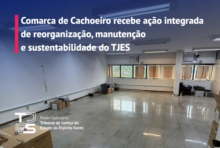 Comarca de Cachoeiro recebe ação integrada de reorganização, manutenção e sustentabilidade do TJES