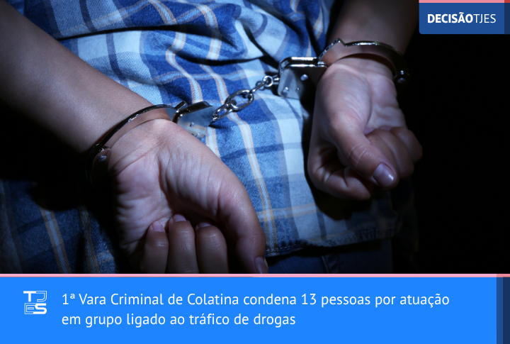 1ª Vara Criminal de Colatina condena 13 pessoas por atuação em grupo ligado ao tráfico de drogas