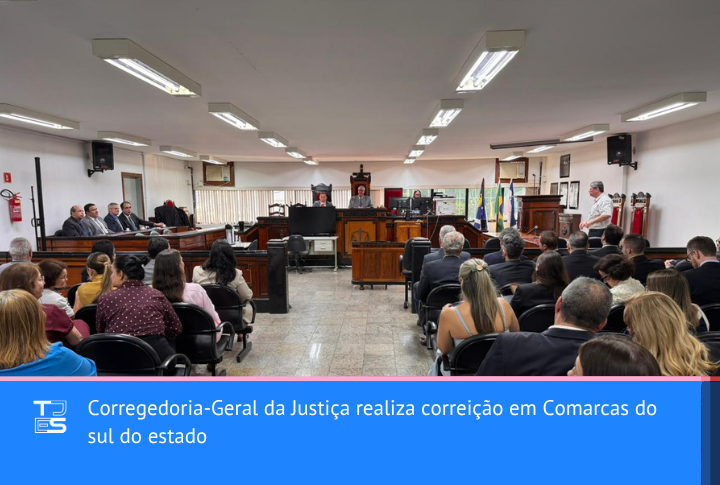Corregedoria-Geral da Justiça realiza correição em Comarcas do sul do estado