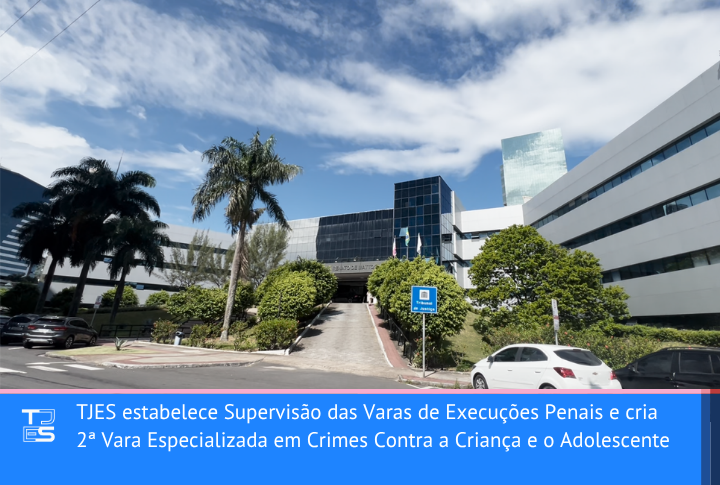 TJES estabelece Supervisão das Varas de Execuções Penais e cria 2ª Vara Especializada em Crimes Contra a Criança e o Adolescente