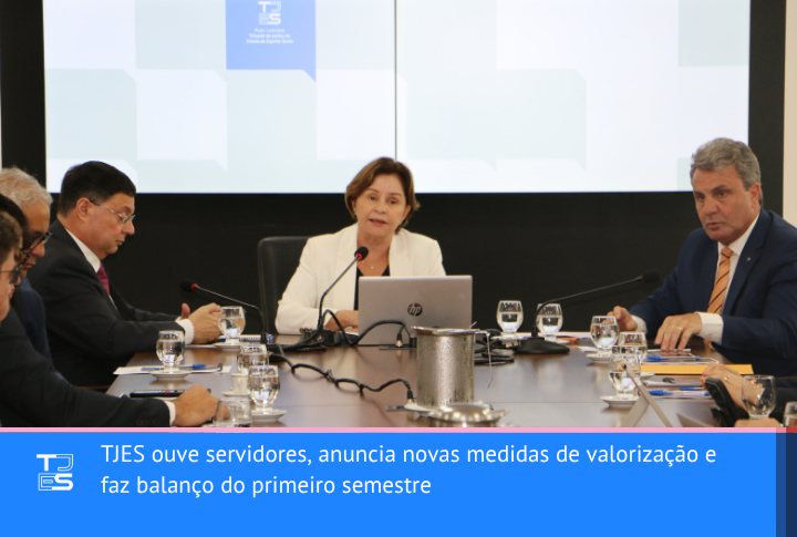 TJES ouve servidores, anuncia novas medidas de valorização e faz balanço do primeiro semestre
