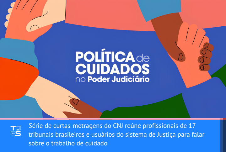 Série de curtas-metragens do CNJ reúne profissionais de 17 tribunais brasileiros e usuários do sistema de Justiça para falar sobre o trabalho de cuidado
