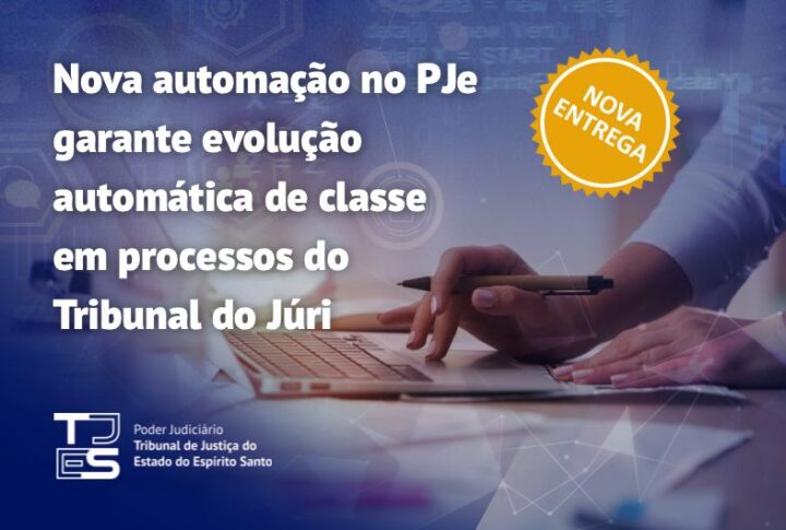 Nova automação no PJe garante evolução automática de classe  em processos do Tribunal do Júri