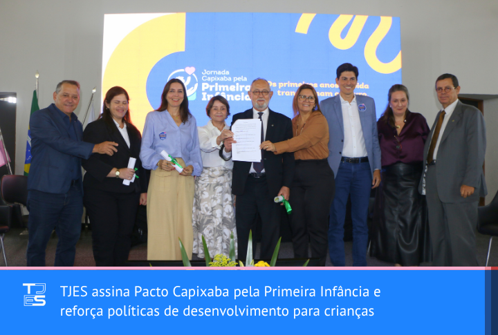 TJES assina Pacto Capixaba pela Primeira Infância e reforça políticas de desenvolvimento para crianças