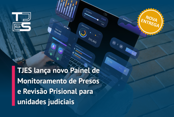 TJES lança novo Painel de Monitoramento de Presos e Revisão Prisional para unidades judiciais