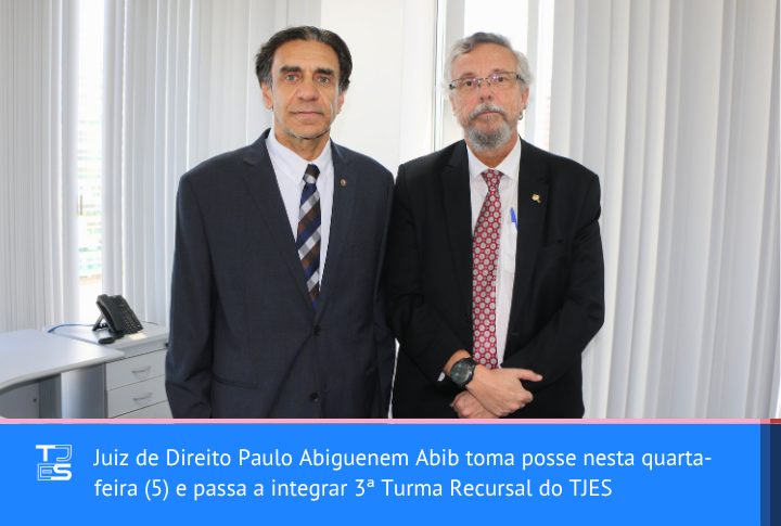 Juiz de Direito Paulo Abiguenem Abib toma posse nesta quarta-feira (5) e passa a integrar 3ª Turma Recursal do TJES
