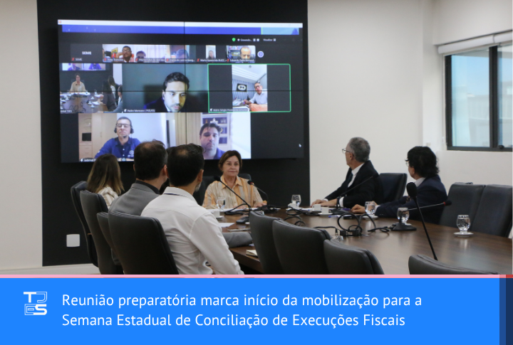 Reunião preparatória marca início da mobilização para a Semana Estadual de Conciliação de Execuções Fiscais