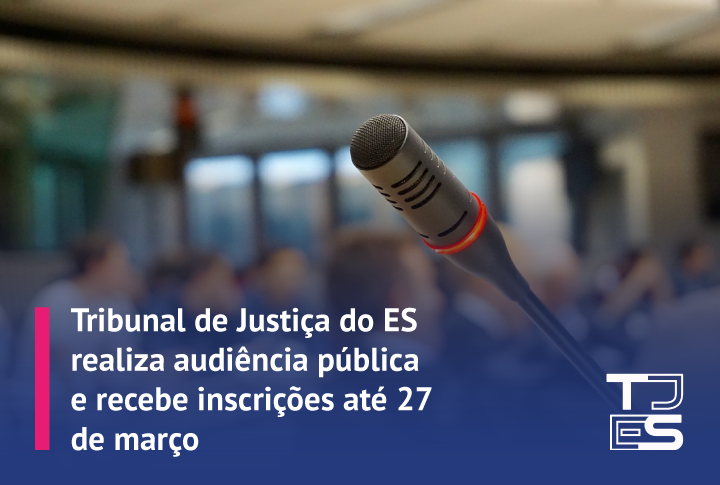 TJES realiza Audiência Pública e recebe inscrições até 27 de março