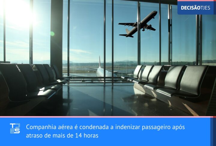 Companhia aérea é condenada a indenizar passageiro após atraso de mais de 14 horas