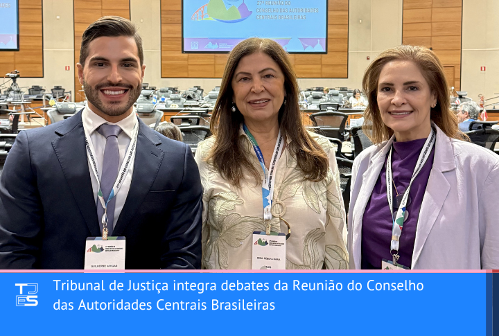 Tribunal de Justiça integra debates da Reunião do Conselho das Autoridades Centrais Brasileiras