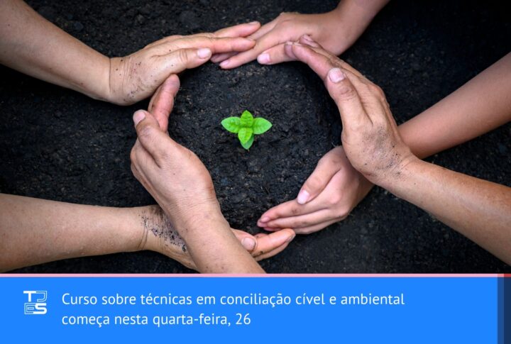Curso sobre técnicas em conciliação cível e ambiental começa nesta quarta-feira, 26