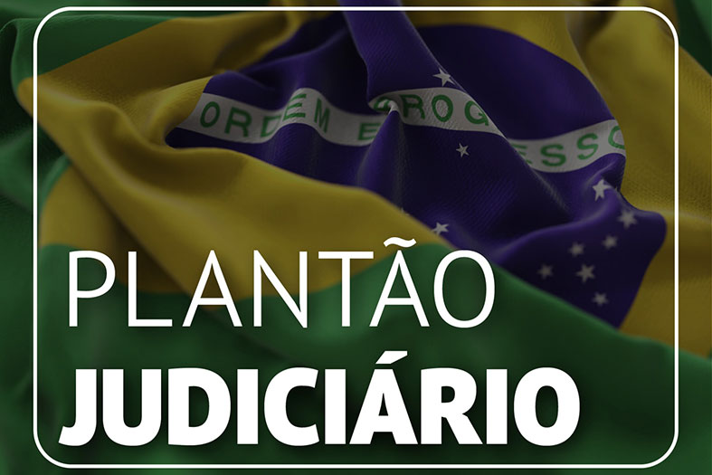 Arte digital com os dizeres Plantão Judiciário e ao fundo a bandeira do Brasil.