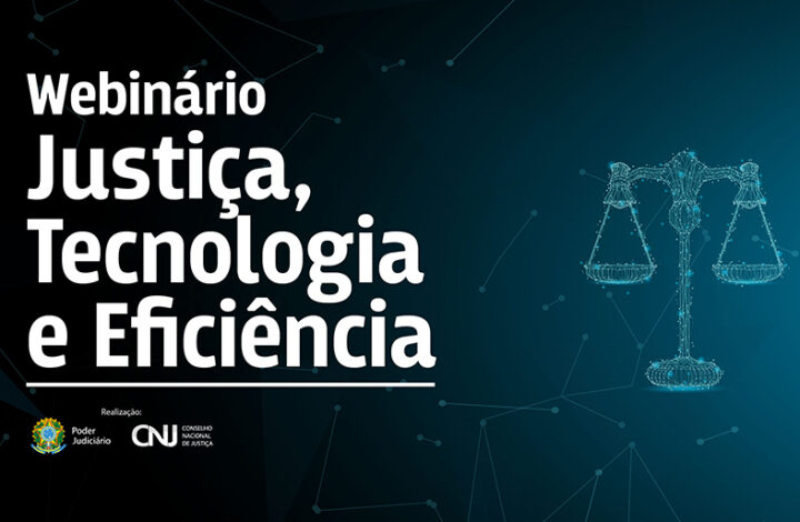 Abertas as inscrições para o webinário: Justiça, Tecnologia e Eficiência, promovido pelo CNJ